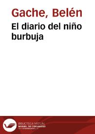 El diario del niño burbuja | Biblioteca Virtual Miguel de Cervantes