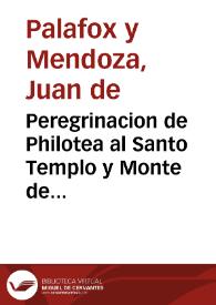 Peregrinacion de Philotea al Santo Templo y Monte de la Cruz / Del ilustrissimo ... Don Iuan de Palafox y Mendoza ... | Biblioteca Virtual Miguel de Cervantes