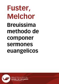 Breuissima methodo de componer sermones euangelicos / que escrivio a un amigo suyo el doctor Melchor Fuster ... | Biblioteca Virtual Miguel de Cervantes