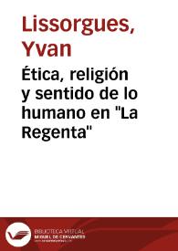 Ética, religión y sentido de lo humano en "La Regenta" / Yvan Lissorgues | Biblioteca Virtual Miguel de Cervantes