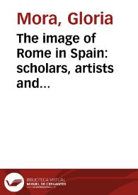 The image of Rome in Spain: scholars, artists and architects in Italy in the 16th-18th c. / Gloria Mora | Biblioteca Virtual Miguel de Cervantes