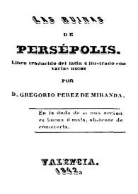 Las Ruinas de Persépolis / libro traducido del latín e ilustrado con varias notas por Gregorio Pérez de Miranda | Biblioteca Virtual Miguel de Cervantes