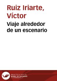 Viaje alrededor de un escenario / Víctor Ruiz Iriarte | Biblioteca Virtual Miguel de Cervantes