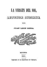 La virgen del sol, leyenda indiana / por Juan León Mera | Biblioteca Virtual Miguel de Cervantes