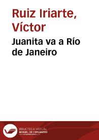 Juanita va a Río de Janeiro / Víctor Ruiz Iriarte; edición e introducción Juan Antonio Ríos Carratalá | Biblioteca Virtual Miguel de Cervantes