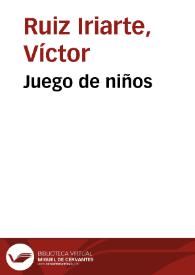 Juego de niños / Víctor Ruiz Iriarte; edición e introducción Óscar Barrero Pérez | Biblioteca Virtual Miguel de Cervantes