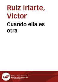 Cuando ella es otra / Víctor Ruiz Iriarte; edición e introducción Óscar Barrero Pérez | Biblioteca Virtual Miguel de Cervantes