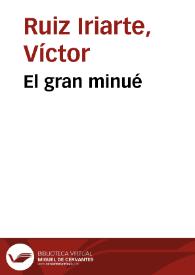 El gran minué / Víctor Ruiz Iriarte; edición e introducción Juan Antonio Ríos Carratalá | Biblioteca Virtual Miguel de Cervantes