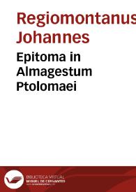 Epitoma in Almagestum Ptolomaei / Johannes Regiomontanus. | Biblioteca Virtual Miguel de Cervantes