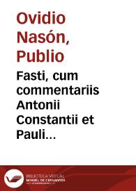Fasti, cum commentariis Antonii Constantii et Pauli Marsi. | Biblioteca Virtual Miguel de Cervantes