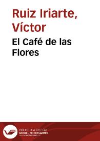 El Café de las Flores / Víctor Ruiz Iriarte; edición e introducción Berta Muñoz Cáliz | Biblioteca Virtual Miguel de Cervantes
