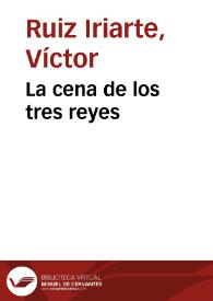 La cena de los tres reyes / Víctor Ruiz Iriarte; edición e introducción Berta Muñoz Cáliz | Biblioteca Virtual Miguel de Cervantes