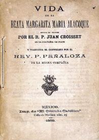 Vida de la beata Margarita María Alacoque / Juan Croiset; tr. por R. Peñaloza | Biblioteca Virtual Miguel de Cervantes