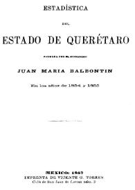 Estadística del Estado de Querétaro / formada por el ciudadano Juan María Balbontín en los años de 1854 y 1855 | Biblioteca Virtual Miguel de Cervantes