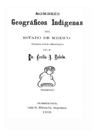 Nombres geográficos indígenas del Estado de Mexico : estudio crítico etimológico / por el Lic. Cecilio A. Robelo | Biblioteca Virtual Miguel de Cervantes