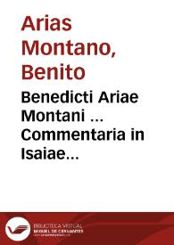 Benedicti Ariae Montani ... Commentaria in Isaiae Prophetae sermones | Biblioteca Virtual Miguel de Cervantes