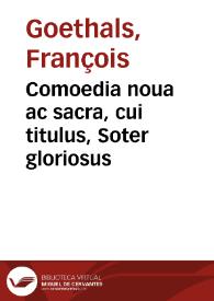 Comoedia noua ac sacra, cui titulus, Soter gloriosus / auctore Francisco Eucolo Gandensi | Biblioteca Virtual Miguel de Cervantes
