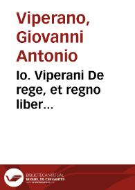 Io. Viperani De rege, et regno liber... | Biblioteca Virtual Miguel de Cervantes