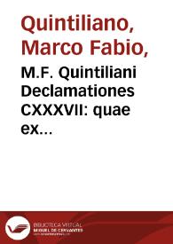 M.F. Quintiliani Declamationes CXXXVII : quae ex CCCLXXXVIII supersunt diúque  latuêre | Biblioteca Virtual Miguel de Cervantes