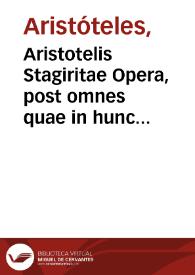 Aristotelis Stagiritae Opera, post omnes quae in hunc vsque diem prodierunt editiones, summo studio emaculata, & ad graecum exemplar diligenter recognita... ; : [tomus secundus] | Biblioteca Virtual Miguel de Cervantes