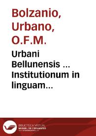 Urbani Bellunensis ... Institutionum in linguam graecam grammaticarum libri duo... | Biblioteca Virtual Miguel de Cervantes