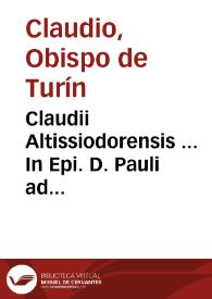 Claudii Altissiodorensis ... In Epi. D. Pauli ad Galatas ... enarratio | Biblioteca Virtual Miguel de Cervantes