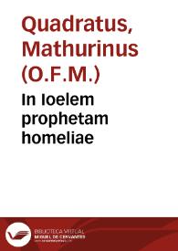 In Ioelem prophetam homeliae / Fratris Mathurini Quadrati Ebroici... | Biblioteca Virtual Miguel de Cervantes
