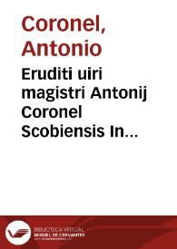 Eruditi uiri magistri Antonij Coronel Scobiensis In posteriora Aristotelis commentaria... | Biblioteca Virtual Miguel de Cervantes