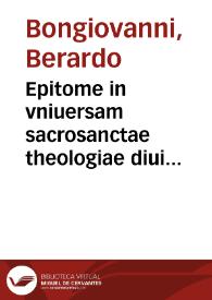 Epitome in vniuersam sacrosanctae theologiae diui Thomae Aquinatis Summam / autore Berardo Bonioanne... | Biblioteca Virtual Miguel de Cervantes