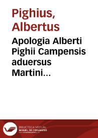 Apologia Alberti Pighii Campensis aduersus Martini Buceri calumnias, quas & solidis argumentis, & clarissimis rationibus confutat | Biblioteca Virtual Miguel de Cervantes