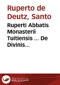 Ruperti Abbatis Monasterii Tuitiensis ... De Divinis Officijs libri XII | Biblioteca Virtual Miguel de Cervantes