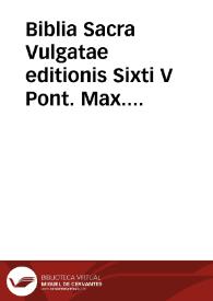 Biblia Sacra Vulgatae editionis Sixti V Pont. Max. iussu recognita atque edita | Biblioteca Virtual Miguel de Cervantes