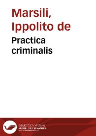 Practica criminalis / D. Hippolyti de Marsiliis... | Biblioteca Virtual Miguel de Cervantes