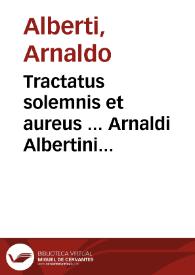 Tractatus solemnis et aureus ... Arnaldi Albertini Maioricensis ... De agnoscendis assertionibus catholicis, & haereticis... | Biblioteca Virtual Miguel de Cervantes