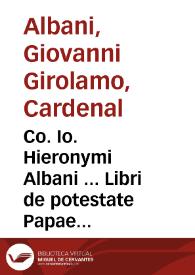 Co. Io. Hieronymi Albani ... Libri de potestate Papae et Concilii | Biblioteca Virtual Miguel de Cervantes