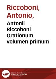 Antonii Riccoboni Orationum volumen primum | Biblioteca Virtual Miguel de Cervantes