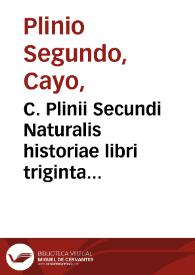 C. Plinii Secundi Naturalis historiae libri triginta septem | Biblioteca Virtual Miguel de Cervantes