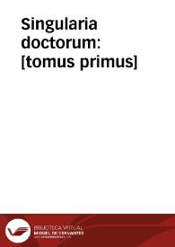 Singularia doctorum : [tomus primus] | Biblioteca Virtual Miguel de Cervantes