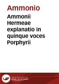 Ammonii Hermeae explanatio in quinque voces Porphyrii / Ioanne Baptista Rasario  interprete. | Biblioteca Virtual Miguel de Cervantes
