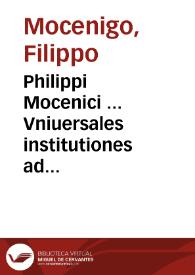Philippi Mocenici ... Vniuersales institutiones ad hominum perfectionem, quatenus industria parari potest... | Biblioteca Virtual Miguel de Cervantes
