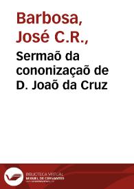 Sermaõ da cononizaçaõ de D. Joaõ da Cruz / pregado por D. Jozé Barboza Clerigo Regular... | Biblioteca Virtual Miguel de Cervantes