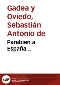 Parabien a España... / Sebastian Antonio de Gadea y Oviedo | Biblioteca Virtual Miguel de Cervantes