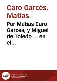Portada:Por Matias Caro Garces, y Miguel de Toledo ... en el pleyto con el Alguazil mayor desta Corte / [Juan Antonio Rozado].