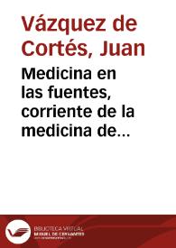 Medicina en las fuentes, corriente de la medicina de el agua, purgas sin corriente / por D. Juan Vazquez de Cortes... | Biblioteca Virtual Miguel de Cervantes