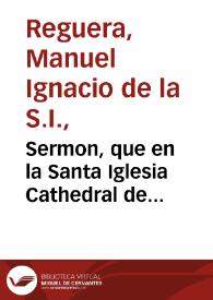 Sermon, que en la Santa Iglesia Cathedral de Valladolid predicò el M.R.P. Manuel Ignacio de la Reguera ... en la Mission que se hizo ... el año passado de 1708... | Biblioteca Virtual Miguel de Cervantes