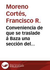 Conveniencia de que se traslade á Baza una sección del Cabildo Catedral de Guadix / por ... D. Francisco R. Moreno y Cortés | Biblioteca Virtual Miguel de Cervantes