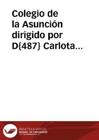 Colegio de la Asunción dirigido por D{487} Carlota González : [prospecto] | Biblioteca Virtual Miguel de Cervantes