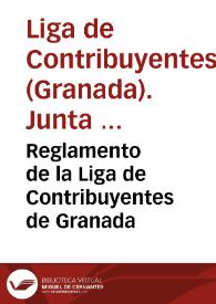 Reglamento de la Liga de Contribuyentes de Granada / aprobado por la Junta General en la sesión inaugural de 7 de Mayo de 1876 y reformado por la Junta Directiva en sesión de 4 de noviembre de 1876. | Biblioteca Virtual Miguel de Cervantes