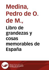 Libro de grandezas y cosas memorables de España / agora de nueuo fecho y copilado por ... Pedro de Medina... | Biblioteca Virtual Miguel de Cervantes