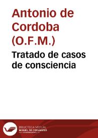 Tratado de casos de consciencia / compuesto por ... Fray Antonio de Cordoua... | Biblioteca Virtual Miguel de Cervantes